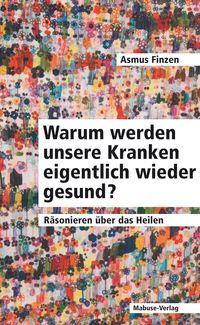 Produktbild: Warum werden unsere Kranken eigentlich wieder gesund?