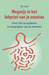Produktbild: Wegwijs in het labyrint van je emoties. Over het accepteren en begrijpen van je emoties