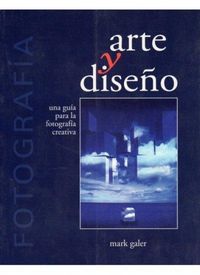 Produktbild: Fotograf&iacute;a, arte y dise&ntilde;o : una gu&iacute;a para la fotograf&iacute;a creativa