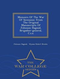 Produktbild: Memoirs Of The War Of Secession: From The Original Manuscripts Of Johnson Hagood, Brigadier-general, C.s.a. - War College Series