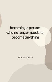 Produktbild: Becoming a person who no longer needs to become anything