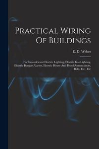 Produktbild: Practical Wiring Of Buildings: For Incandescent Electric Lighting, Electric Gas Lighting, Electric Burglar Alarms, Electric House And Hotel Annunciat