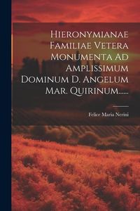 Produktbild: Hieronymianae Familiae Vetera Monumenta Ad Amplissimum Dominum D. Angelum Mar. Quirinum......