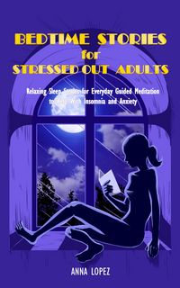 Produktbild: Bedtime Stories for Stressed Out Adults: Relaxing Sleep Stories for Everyday Guided Meditation to Help With Insomnia and Anxiety. Declutter your Mind