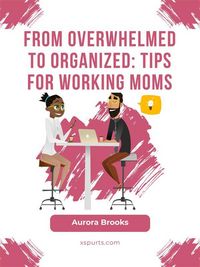 Produktbild: From Overwhelmed to Organized: Tips for Working Moms