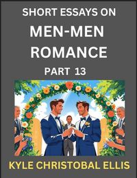 Produktbild: Men-Men Dating and Romance (Part 13)- Short Essays on MM Romance, Exploring Dynamics of Gay, Lesbian and Homosexual Love Relationship