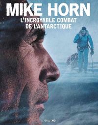 Produktbild: Mike Horn : l'incroyable combat de l'Antarctique