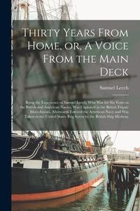 Produktbild: Thirty Years From Home, or, A Voice From the Main Deck [microform]: Being the Experience of Samuel Leech, Who Was for Six Years in the British and Ame