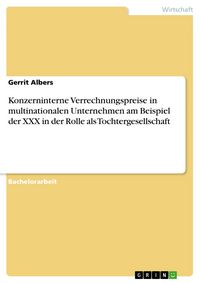 Produktbild: Konzerninterne Verrechnungspreise in multinationalen Unternehmen am Beispiel der XXX in der Rolle als Tochtergesellschaft