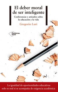 Produktbild: El deber moral de ser inteligente : conferencias y art&iacute;culos sobre la educaci&oacute;n y la vida