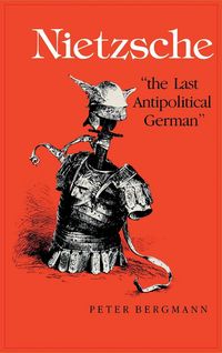 Produktbild: Bergmann, P: Nietzsche, the Last Antipolitical German