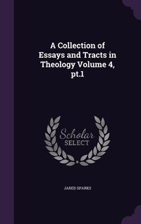 Produktbild: A Collection of Essays and Tracts in Theology Volume 4, pt.1