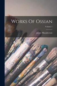 Produktbild: Works Of Ossian; Volume 1