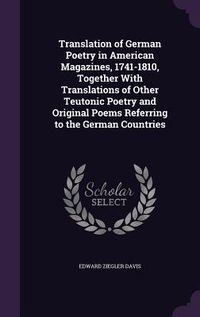 Produktbild: Translation of German Poetry in American Magazines, 1741-1810, Together With Translations of Other Teutonic Poetry and Original Poems Referring to the