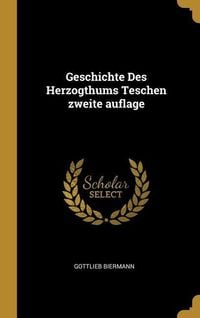 Produktbild: Geschichte Des Herzogthums Teschen Zweite Auflage