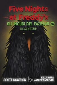Produktbild: Gli incubi del Fazbear. Blackbird. Five nights at Freddy's. Vol. 6
