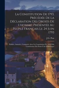 Produktbild: La Constitution De 1793, Pr&eacute;c&eacute;d&eacute;e De La D&eacute;claration Des Droits De L'homme, Pr&eacute;sent&eacute;e Au Peuple Fran&ccedil;ais Le 24 Juin 1793