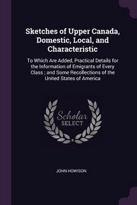 Produktbild: Sketches of Upper Canada, Domestic, Local, and Characteristic