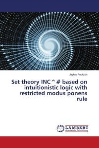 Produktbild: Set theory INC^# based on intuitionistic logic with restricted modus ponens rule