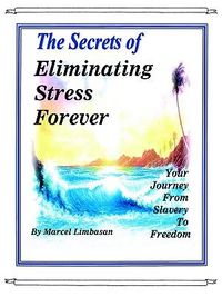 Produktbild: The Secrets of Eliminating Stress Forever, Your Journey from Slavery to freedom