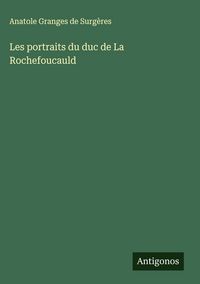Produktbild: Les portraits du duc de La Rochefoucauld