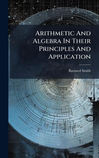 Produktbild: Arithmetic And Algebra In Their Principles And Application