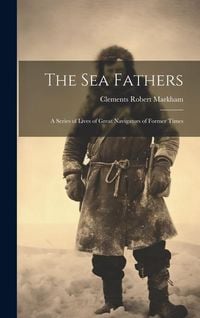 Produktbild: The Sea Fathers: A Series of Lives of Great Navigators of Former Times