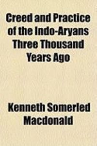 Produktbild: Creed and Practice of the Indo-Aryans Three Thousand Years Ago
