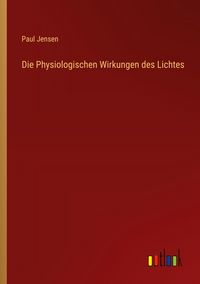 Produktbild: Die Physiologischen Wirkungen des Lichtes