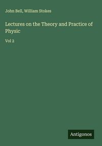 Produktbild: Lectures on the Theory and Practice of Physic
