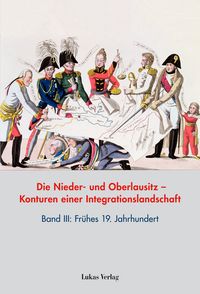 Produktbild: Die Nieder- und Oberlausitz &ndash; Konturen einer Integrationslandschaft, Bd. III: 19. Jahrhundert