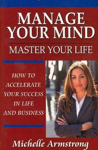Produktbild: Manage Your Mind, Master Your Life: How to Accelerate Your Success in Life and Business