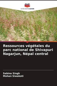 Produktbild: Ressources v&eacute;g&eacute;tales du parc national de Shivapuri Nagarjun, N&eacute;pal central