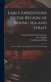Produktbild: Early Expeditions to the Region of Bering Sea and Strait: From the Reports and Journals of Vitus Ivanovich Bering