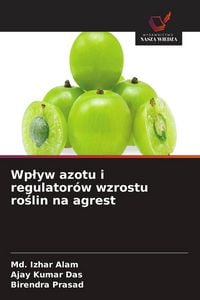 Produktbild: Wp&iquest;yw azotu i regulator&oacute;w wzrostu ro&iquest;lin na agrest
