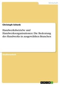 Bild vom Artikel Handwerksbetriebe und Handwerksorganisationen: Die Bedeutung des Handwerks in ausgewählten Branchen vom Autor Christoph Schenk