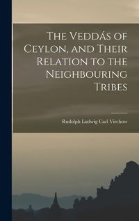 Produktbild: The Vedd&aacute;s of Ceylon, and Their Relation to the Neighbouring Tribes