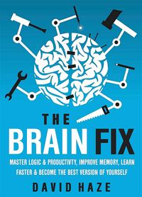 Produktbild: The Brain Fix: Master Logic And Productivity, Improve Memory, Learn Faster And Become The Best Version Of Yourself