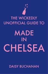 Produktbild: The Wickedly Unofficial Guide to Made in Chelsea