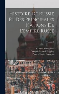 Produktbild: Histoire De Russie Et Des Principales Nations De L'empire Russe; Volume 4
