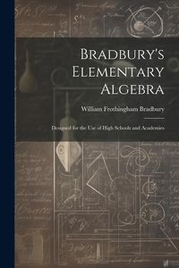Produktbild: Bradbury's Elementary Algebra: Designed for the Use of High Schools and Academies