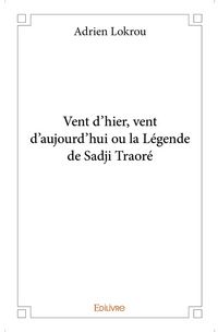 Produktbild: Vent d'hier, vent d'aujourd'hui ou la L&eacute;gende de Sadji Traor&eacute;