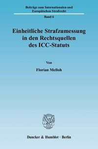 Produktbild: Einheitliche Strafzumessung in den Rechtsquellen des ICC-Statuts.