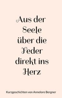 Produktbild: Aus der Seele &uuml;ber die Feder direkt ins Herz