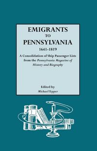 Produktbild: Emigrants to Pennsylvania. a Consolidation of Ship Passenger Lists from the Pennsylvania Magazine of History and Biography