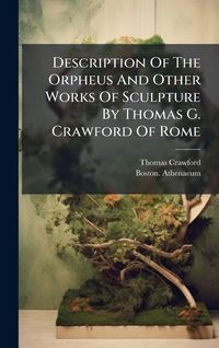 Produktbild: Description Of The Orpheus And Other Works Of Sculpture By Thomas G. Crawford Of Rome