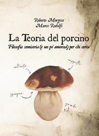 Produktbild: La teoria del porcino. Filosofia semiseria (e un po' amorosa) per chi cerca