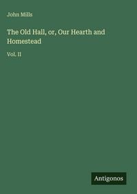 Produktbild: The Old Hall, or, Our Hearth and Homestead
