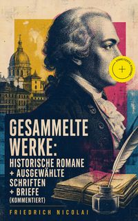 Produktbild: Gesammelte Werke: Historische Romane + Ausgew&auml;hlte Schriften + Briefe (Kommentiert)