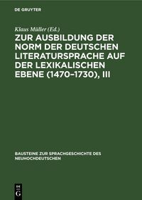 Produktbild: Zur Ausbildung der Norm der deutschen Literatursprache auf der lexikalischen Ebene (1470&ndash;1730), III